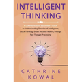 Intelligent Thinking: A Comprehensive Beginner's Guide to Understanding Theories of Intelligence, Quick Thinking, Smart Decision Making Through Fast T - Paperback