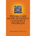 Physics 101 How To Solve A Physics Problem - Paperback