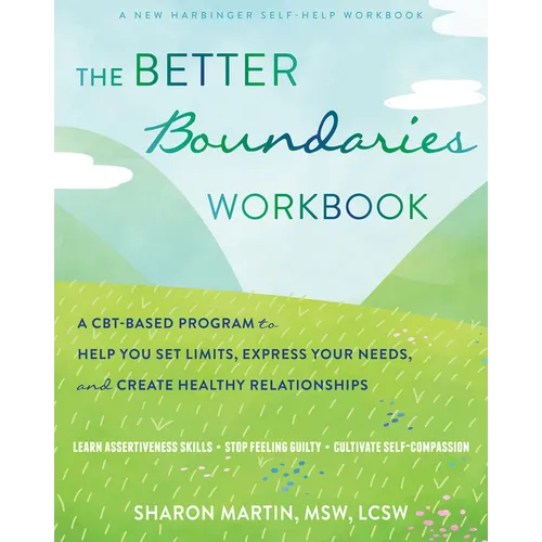 The Better Boundaries Workbook: A Cbt-Based Program to Help You Set Limits, Express Your Needs, and Create Healthy Relationships - Paperback