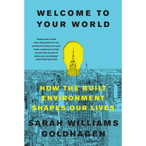 Welcome to Your World: How the Built Environment Shapes Our Lives - Paperback