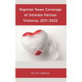 Nigerian News Coverage of Intimate Partner Violence, 2011-2022 - Hardcover
