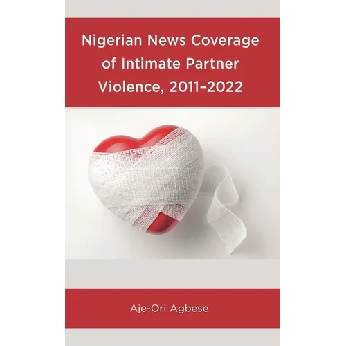 Nigerian News Coverage of Intimate Partner Violence, 2011-2022 - Hardcover