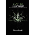Ganja Millionaire: Opportunities in the Hemp and Medical Marijuana Industries - Paperback