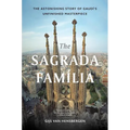 The Sagrada Familia: Gaudí's Heaven on Earth - Hardcover