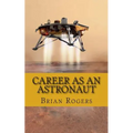 Career As An Astronaut: What They Do, How to Become One, and What the Future Holds! - Paperback