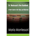 Dr. Montessori's Own Handbook: A Short Guide to Her Ideas and Materials - Hardcover