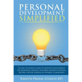 Personal Development Simplified: An easy to follow guide to personal development for beginners. Identify and break negative patterns. Become a better - Paperback