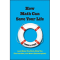 How Math Can Save Your Life: (And Make You Rich, Help You Find the One, and Avert Catastrophes) - Hardcover