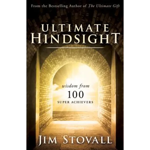 Ultimate Hindsight: Wisdom from 100 Super Achievers - Hardcover