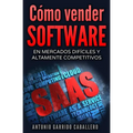 Como vender SOFTWARE: En mercados dificiles y altamente competitivos - Paperback