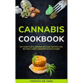 Cannabis Cookbook: DIY Guide for Cannabis Kitchen, Recipes For Butter, Candy, Desserts & Much More - Paperback