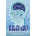 Easy Spelling's Sound Dictionary: Unlocking the symphony of language: a Vital resource for educationalists, teachers, and parents, revealing the melod - Paperback
