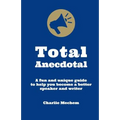 Total Anecdotal: A Unique and Fun Guide to Help You Become a Better Speaker and Writer - Paperback
