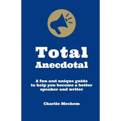 Total Anecdotal: A Unique and Fun Guide to Help You Become a Better Speaker and Writer - Paperback