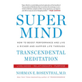Super Mind: How to Boost Performance and Live a Richer and Happier Life Through Transcendental Meditation - Paperback