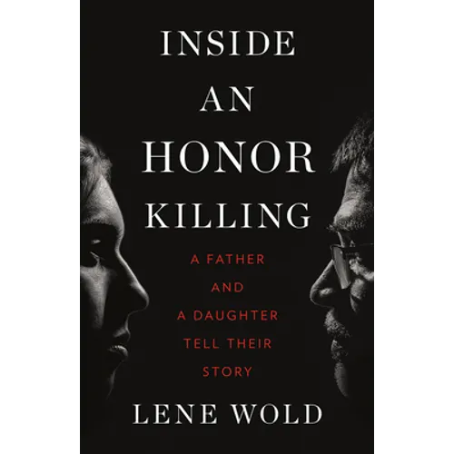 Inside an Honor Killing: A Father and a Daughter Tell Their Story - Hardcover