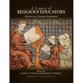 A Legacy of Religious Educators: Historical and Theological Introductions - Hardcover