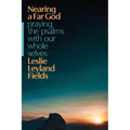 Nearing a Far God: Praying the Psalms with Our Whole Selves - Paperback