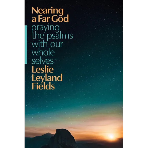 Nearing a Far God: Praying the Psalms with Our Whole Selves - Paperback
