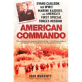 American Commando: Evans Carlson, His WWII Marine Raiders and America's First Special Forces Mission - Paperback