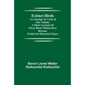 Extinct Birds; An attempt to unite in one volume a short account of those Birds which have become extinct in historical times - Paperback