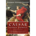 Caesar Versus Pompey: Determining Rome's Greatest General, Statesman & Nation-Builder - Hardcover