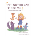 It's Not So Bad to Be Me - Hardcover
