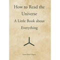 How to Read the Universe: A Little Book about Everything - Hardcover