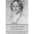 Elizabeth Gaskell - My Lady Ludlow: "How easy it is to judge rightly after one sees what evil comes from judging wrongly." - Paperback