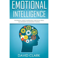 Emotional Intelligence: The Essential Guide to Improving Your Social Skills, Relationships and Boosting Your EQ - Paperback
