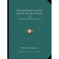 Richard Wagner And The Style Of The Music Drama V1: The Style Of The Music Drama (1897) - Paperback