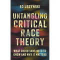 Untangling Critical Race Theory: What Christians Need to Know and Why It Matters - Paperback