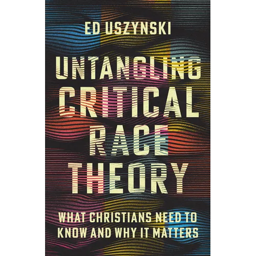Untangling Critical Race Theory: What Christians Need to Know and Why It Matters - Paperback