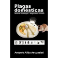 Plagas domésticas: Historia - Patologías - Plaguicidas - Control - Paperback