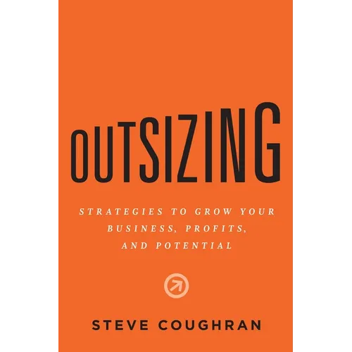 Outsizing: Strategies to Grow Your Business, Profits, and Potential - Paperback