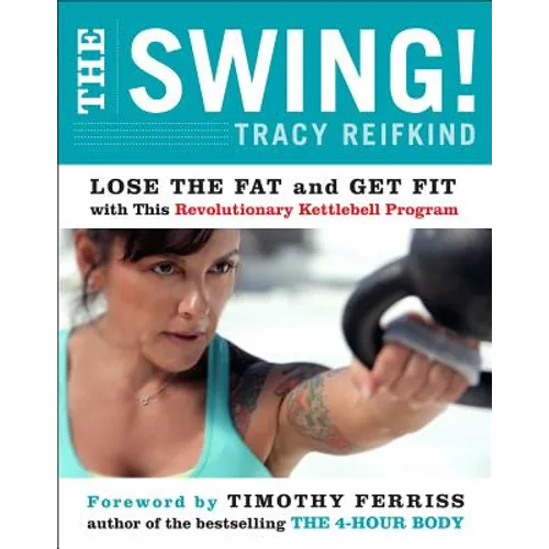The Swing!: Lose the Fat and Get Fit with This Revolutionary Kettlebell Program - Paperback