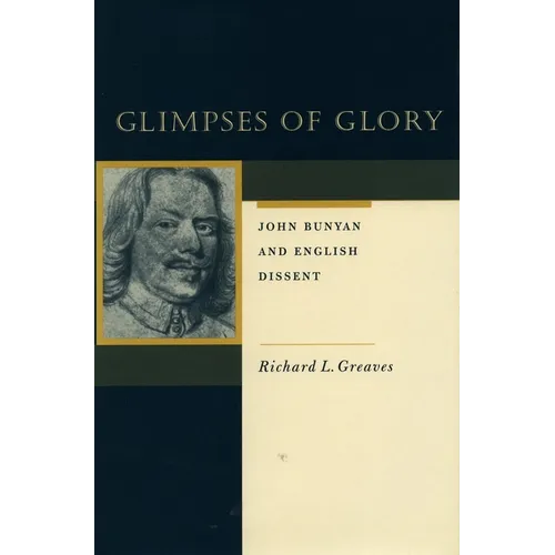 Glimpses of Glory: John Bunyan and English Dissent - Hardcover