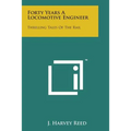 Forty Years a Locomotive Engineer: Thrilling Tales of the Rail - Paperback