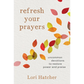 Refresh Your Prayers: Uncommon Devotions to Restore Power and Praise - Paperback