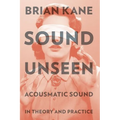 Sound Unseen: Acousmatic Sound in Theory & Practice - Paperback