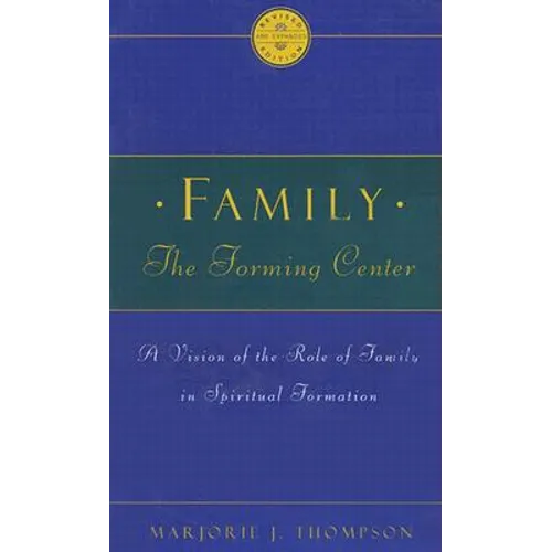 Family the Forming Center: A Vision of the Role of Family in Spiritual Formation - Paperback