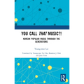 You Call That Music?!: Korean Popular Music Through the Generations - Paperback