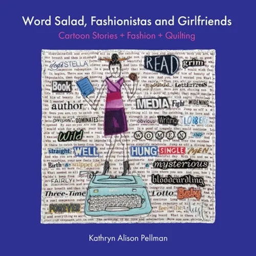 Word Salad, Fashionistas and Girlfriends: Cartoon Stories + Fashion + Quilting - Paperback