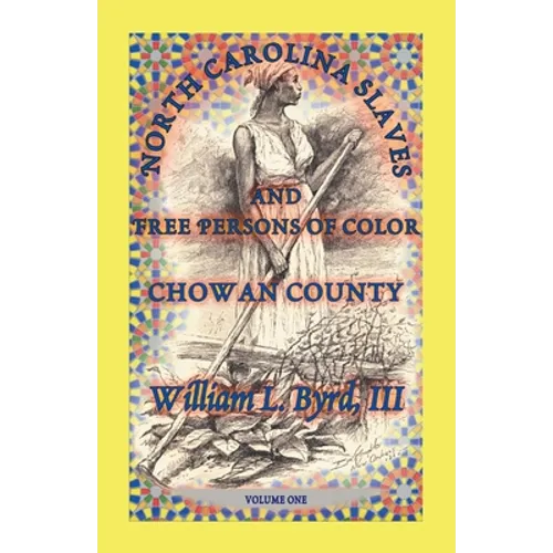 North Carolina Slaves and Free Persons of Color: Chowan County, Volume One - Paperback