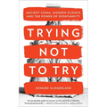 Trying Not to Try: Ancient China, Modern Science, and the Power of Spontaneity - Paperback