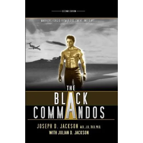 The Black Commandos: Warriors Forged from Blood, Sweat, and Tears... - Paperback