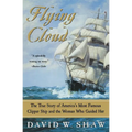 Flying Cloud: The True Story of America's Most Famous Clipper Ship and the Woman Who Guided Her - Paperback