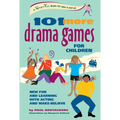 101 More Drama Games for Children: New Fun and Learning with Acting and Make-Believe - Hardcover