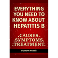 Everything you need to know about Hepatitis B: Causes, Symptoms, Treatment - Paperback