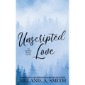 Unscripted Love: A Steamy Small-Town Celebrity Romance - Paperback
